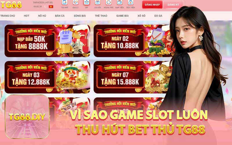 Vì Sao Game Slot Luôn Thu Hút Bet Thủ TG88